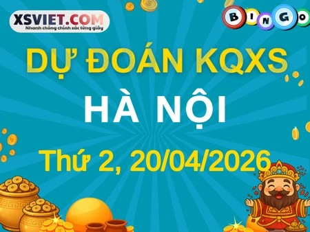 Dự đoán KQXS Hà Nội 20-04-2026 (Thứ Hai), Soi cầu XS Hà Nội 20-04-2026