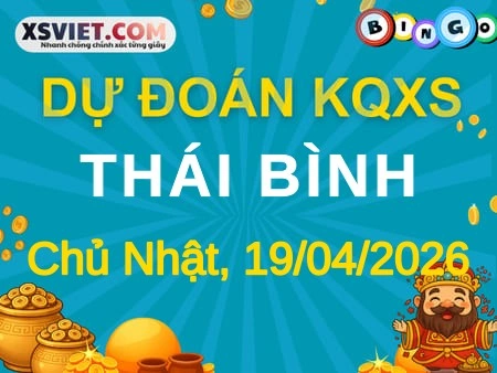 Dự đoán KQXS Thái Bình 19-04-2026 (Chủ Nhật), Soi cầu XS Thái Bình 19-04-2026