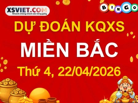 Dự đoán KQXSMB 22-04-2026 (Thứ Tư), Soi cầu XS Miền Bắc 22-04-2026